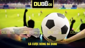 Cá cược bóng đá tại DU88 - Thiên đường cá độ online